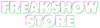 FREAKSHOW STORE