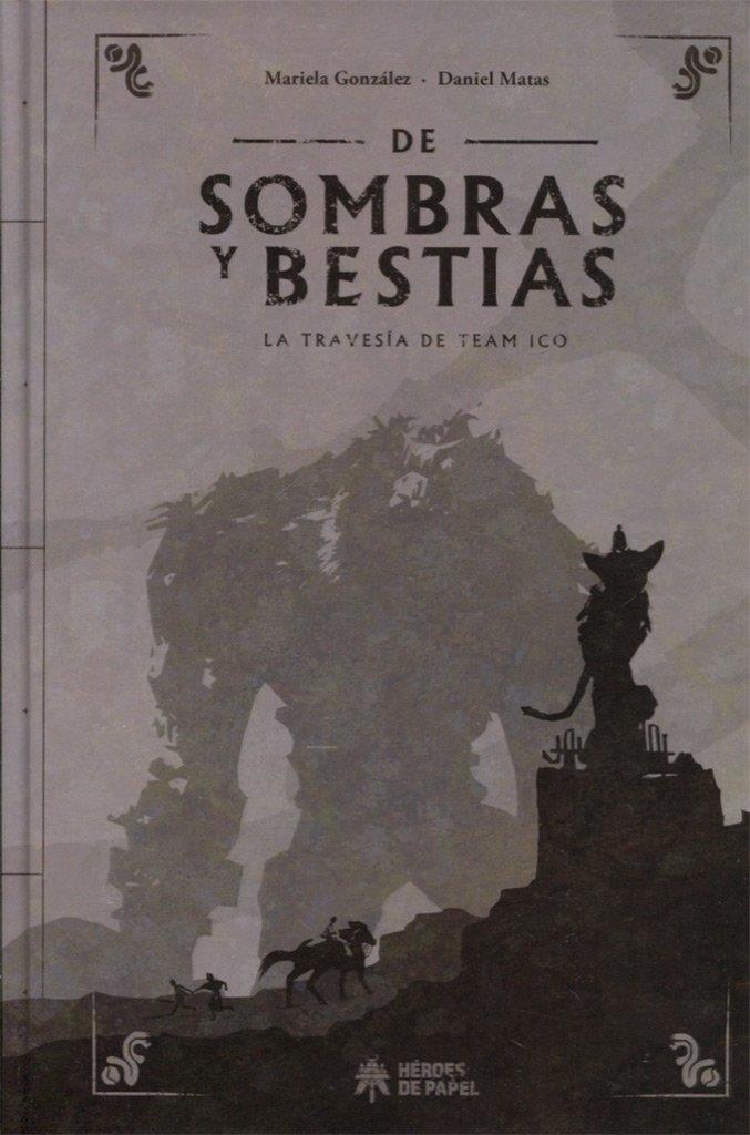 DE SOMBRAS Y BESTIAS. LA TRAVESIA DE TEAM ICO | 9788494714948 | GONZALEZ,MARIELA - MATAS,DANIEL
